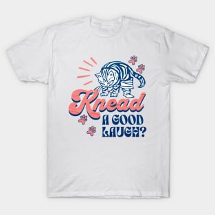 Knead A Good Laugh? Cat Lover Gifts T-Shirt